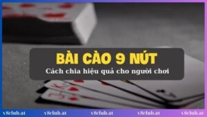 Cách chia bài 9 nút